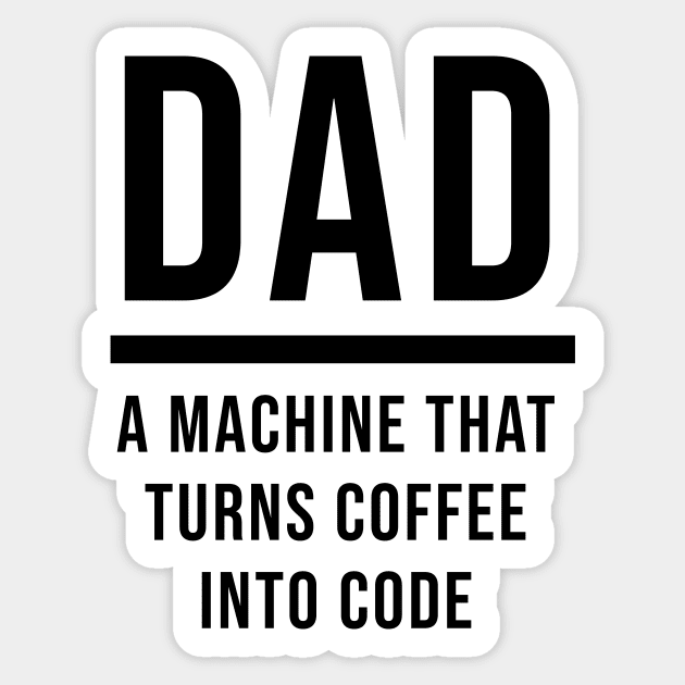 Dad: A Machine That Turns Coffee Into Code Sticker by quoteee